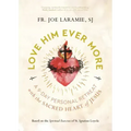 Love Him Ever More: A 9-Day Personal Retreat with the Sacred Heart of Jesus