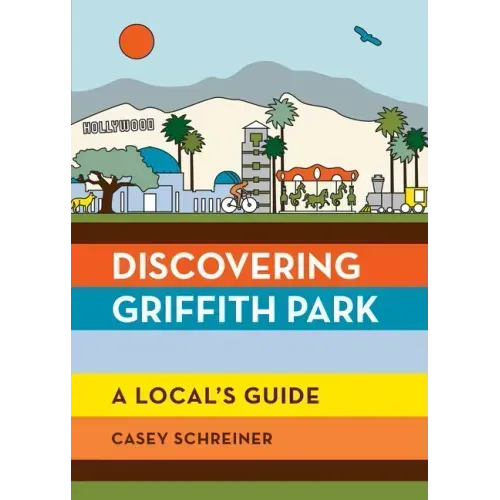 Discovering Griffith Park: A Local's Guide
