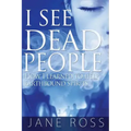 I See Dead People: How I Learned To Help Earthbound Spirits