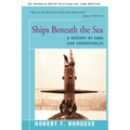 Ships Beneath the Sea: A History of Subs and Submersibles