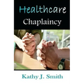 Healthcare Chaplaincy: Pastoral Caregivers in the Medical Workplace