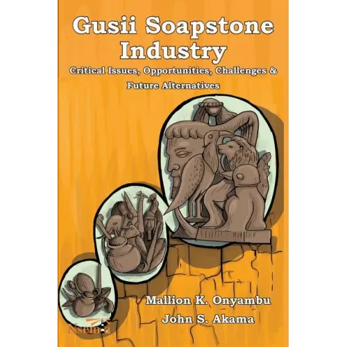 Gusii Soapstone Industry: Critical Issues, Opportunities, Challenges & Future Alternatives