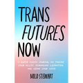 Trans Futures Now: A Queer Guided Journal on Finding Your Allies, Demanding Liberation, and Using Your Voice (Finding Yourself; Fighting Transphobia a