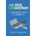 Two-Hour Upworker: Earn Extra Money on the Side with Online Freelancing in Just 2 Hours a Day