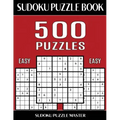 Sudoku Puzzle Book 500 Easy Puzzles: No Wasted Puzzles With Only One Level of Difficulty
