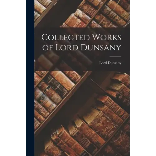 Collected Works of Lord Dunsany