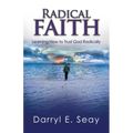 Radical Faith: Learning How to Trust God Radically