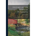 History of the Town of Plymouth: From Its First Settlement in 1620, to the Year 1832