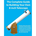 The Complete Guide to Building Your Own 8-Inch Telescope