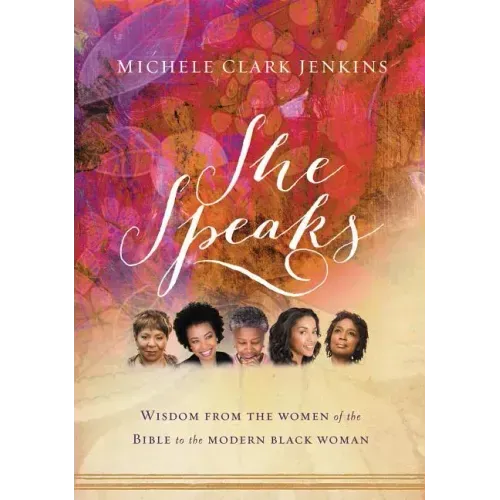 She Speaks: Wisdom from the Women of the Bible to the Modern Black Woman