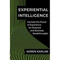 Experiential Intelligence: Harness the Power of Experience for Personal and Business Breakthroughs