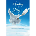 Healing in His Wings: Forgiveness, It's Your Choice