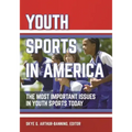 Youth Sports in America: The Most Important Issues in Youth Sports Today