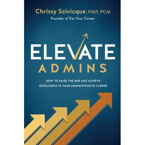 ELEVATE Admins: How to Raise the Bar and Achieve Excellence in Your Administrative Career