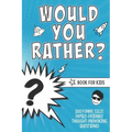 Would You Rather? Book for Kids: 200 Funny, Silly, Family-Friendly Thought-Provoking Questions Ice-Breakers and Conversation Starters - Great for a La