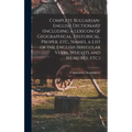 Complete Bulgarian-English Dictionary (including a Lexicon of Geographical, Historical, Proper, etc., Names, a List of the English Irregular Verbs, We