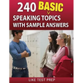 240 Basic Speaking Topics: with Sample Answers