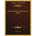 Satan, Antichrist And The Satanic Trinity