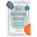 Music Psychotherapy and Anxiety: Social, Community and Clinical Contexts