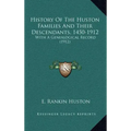 History Of The Huston Families And Their Descendants, 1450-1912: With A Genealogical Record (1912)