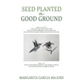 Seed Planted on Good Ground: James 2:22 (NLT) YOU SEE THAT HIS FAITH AND HIS ACTIONS WORKING TOGETHER AND HIS FAITH WAS MADE COMPLETE BY WHAT HE DI