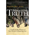 Misquoting Truth: A Guide to the Fallacies of Bart Ehrman's "Misquoting Jesus"