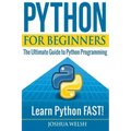 Python for Beginners: The Ultimate Guide to Python Programming; Learn Python FAST!
