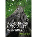 A Greenhorn Naturalist in Borneo