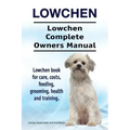 Lowchen. Lowchen Complete Owners Manual. Lowchen book for care, costs, feeding, grooming, health and training.