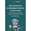 How to Become an Extraordinary Investor and Stock Picker: A Complete Guide to Value Investing, Valuation, and Compounding Your Wealth