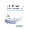 Radical Wholeness: The Embodied Present and the Ordinary Grace of Being
