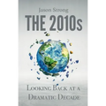 The 2010s: Looking Back At A Dramatic decade