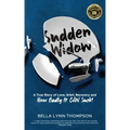 Sudden Widow, A True Story of Love, Grief, Recovery, and How Badly It CAN Suck!