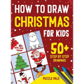 How To Draw Christmas Characters: 50+ Festively Themed Step By Step Drawings For Kids Ages 4 - 8