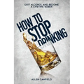 How to stop drinking: Quit Alcohol and become a lifetime sober
