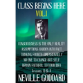 Neville Goddard: Class Begins Here Vol.1 (Five lectures with questions and answers)