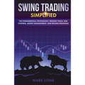 Swing Trading: Simplified - The Fundamentals, Psychology, Trading Tools, Risk Control, Money Management, And Proven Strategies (Stock Market Investing
