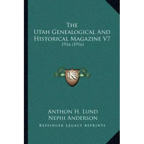 The Utah Genealogical And Historical Magazine V7: 1916 (1916)