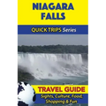 Niagara Falls Travel Guide (Quick Trips Series): Sights, Culture, Food, Shopping & Fun