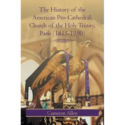 The History of the American Pro-Cathedral of the Holy Trinity, Paris (1815-1980)