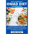 The Complete Omad Diet Cookbook: An Essential Guide To One Meal A Day Intermittent Fasting With Simple, Delicious And Nutritious Recipes To Lose Weigh