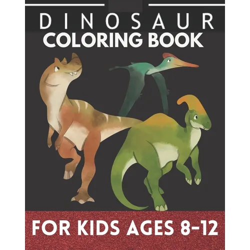 Dinosaur coloring books for kids ages 8-12: Coloring book for kids and children, Cute dinners activity for boys and girls