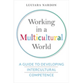 Working in a Multicultural World: A Guide to Developing Intercultural Competence