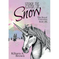 Under the Cover of Snow The Royal Unicorns Book One