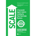 Scale: A Successful Agent's Guide to Leveling Up a Real Estate Business