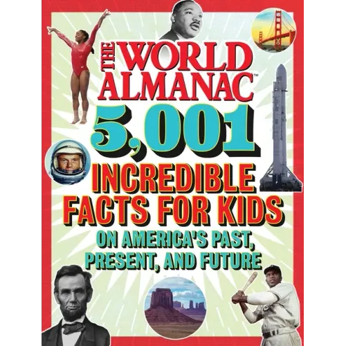 The World Almanac 5,001 Incredible Facts for Kids on America's Past, Present, and Future