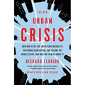 The New Urban Crisis: How Our Cities Are Increasing Inequality, Deepening Segregation, and Failing the Middle Class-And What We Can Do about It