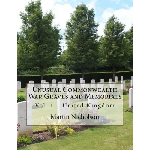 Unusual Commonwealth War Graves and Memorials: Vol. 1 - United Kingdom