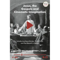 Jesus, the Gospels, and Cinematic Imagination: Introducing Jesus Movies, Christ Films, and the Messiah in Motion