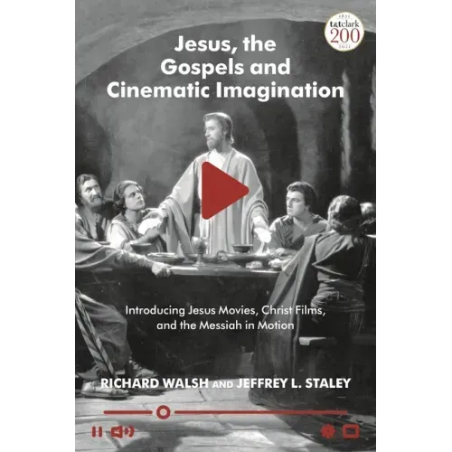 Jesus, the Gospels, and Cinematic Imagination: Introducing Jesus Movies, Christ Films, and the Messiah in Motion